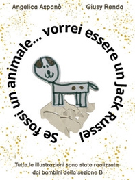 Se fossi un animale... vorrei essere un jack russel - Librerie.coop