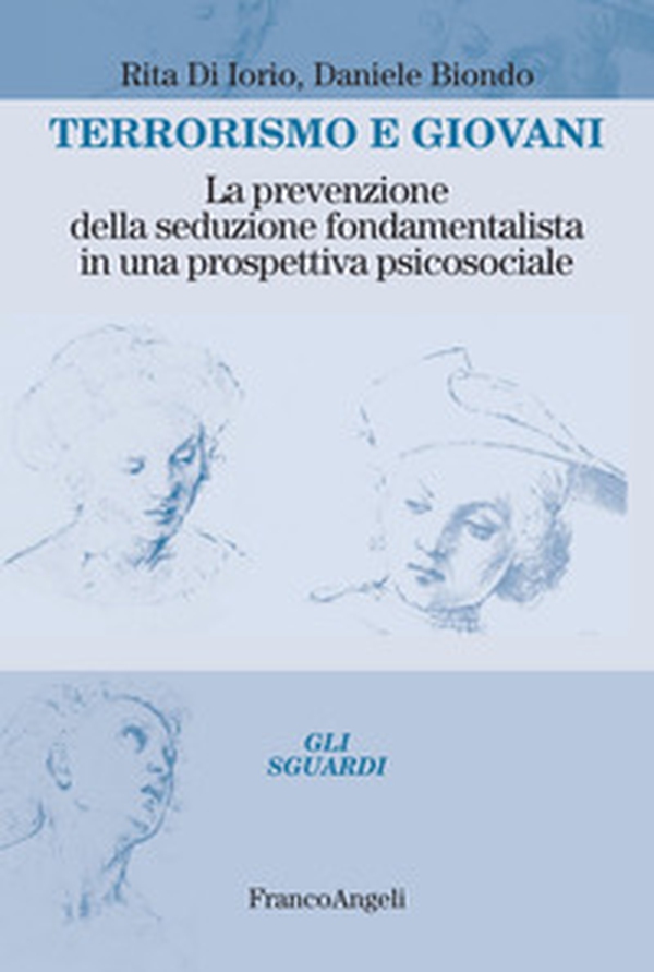 Terrorismo e giovani. La prevenzione della seduzione fondamentalista in una prospettiva psicosociale - Librerie.coop Terrorismo e giovani. La prevenzione della seduzione fondamentalista in una prospettiva psicosociale - Librerie.coop