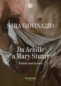 Da Achille a Mary Stuart. Ventritré anni in versi - Librerie.coop