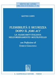 Flessibilità e sicurezza dopo il Jobs Act. - Librerie.coop Flessibilità e sicurezza dopo il Jobs Act. - Librerie.coop