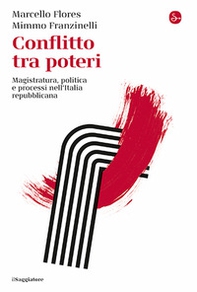 Conflitto tra poteri. Magistratura, politica e processi nell'Italia repubblicana - Librerie.coop