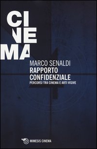 Rapporto confidenziale. Percorsi tra cinema e arti visive - Librerie.coop Rapporto confidenziale. Percorsi tra cinema e arti visive - Librerie.coop