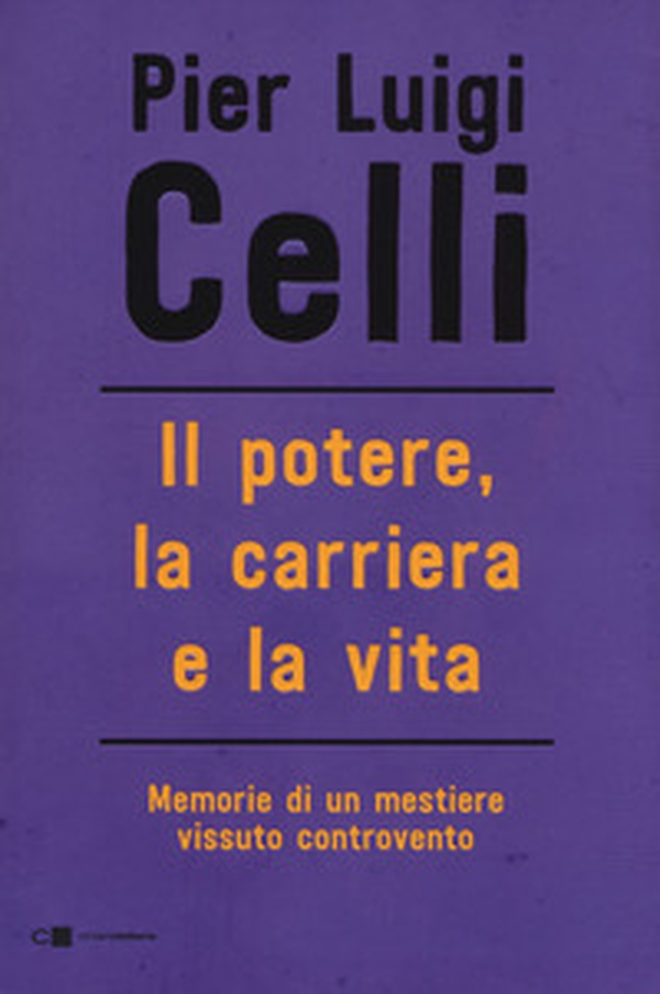 Il potere, la carriera e la vita. Memorie di un mestiere vissuto controcorrente - Librerie.coop Il potere, la carriera e la vita. Memorie di un mestiere vissuto controcorrente - Librerie.coop