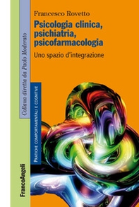 Psicologia clinica, psichiatria, psicofarmacologia. Uno spazio d'integrazione - Librerie.coop