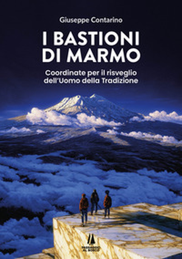 I bastioni di marmo. Coordinate per il risveglio dell'uomo della tradizione - Librerie.coop