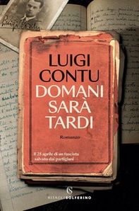 Domani sarà tardi. Il 25 aprile di un fascista salvato dai partigiani - Librerie.coop