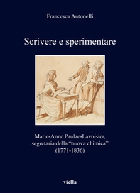 Scrivere e sperimentare. Marie-Anne Paulze-Lavoisier, segretaria della «nuova chimica» (1771-1836) - Librerie.coop