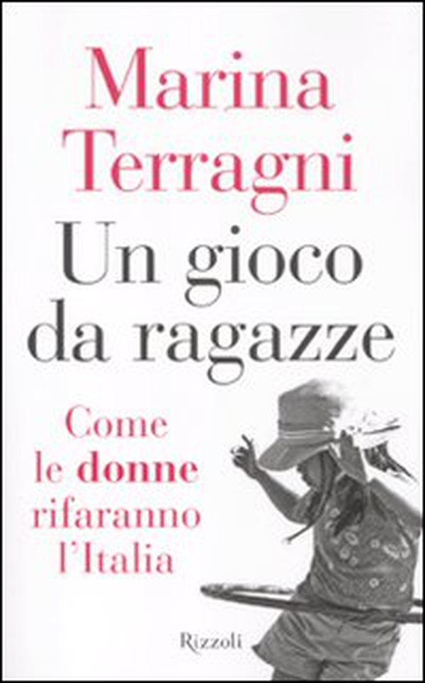 Un gioco da ragazze. Come le donne rifaranno l'Italia - Librerie.coop Un gioco da ragazze. Come le donne rifaranno l'Italia - Librerie.coop