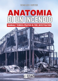 Anatomia di un incendio. Manuale teorico-pratico di Fire Investigation - Librerie.coop Anatomia di un incendio. Manuale teorico-pratico di Fire Investigation - Librerie.coop