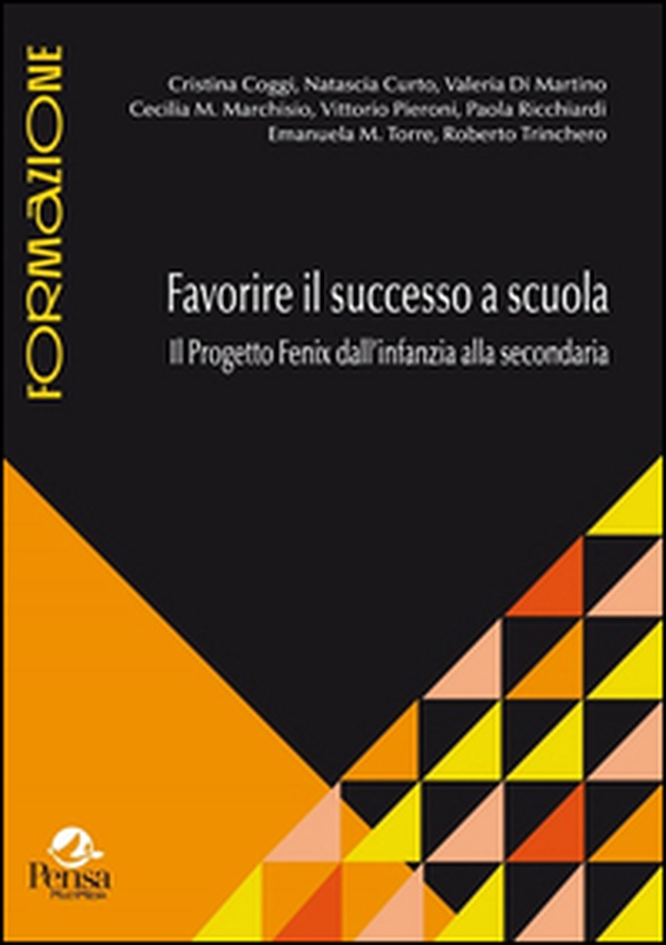 Favorire il successo a scuola. Il progetto Fenix dall'infanzia alla secondaria - Librerie.coop Favorire il successo a scuola. Il progetto Fenix dall'infanzia alla secondaria - Librerie.coop