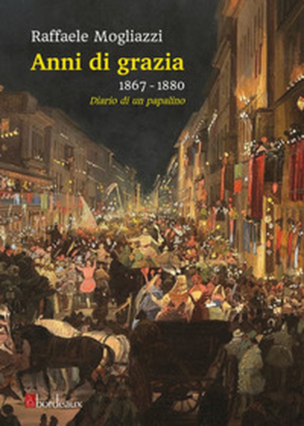 Anni di grazia 1867-1880. Diario di un papalino - Librerie.coop Anni di grazia 1867-1880. Diario di un papalino - Librerie.coop