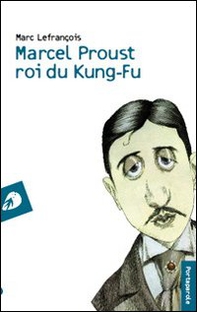 Marcel Proust roi du kung-fu - Librerie.coop