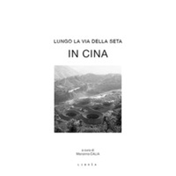 Lungo la via della seta. In Cina. Ediz. italiana e inglese - Librerie.coop Lungo la via della seta. In Cina. Ediz. italiana e inglese - Librerie.coop