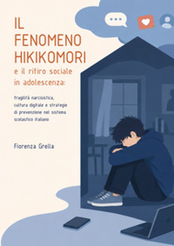 Il fenomeno Hikikomori e il ritiro sociale in adolescenza: fragilità narcisistica, cultura digitale e strategie di prevenzione nel sistema scolastico italiano - Librerie.coop