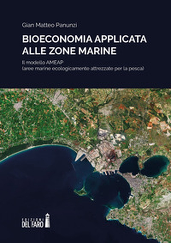Bioeconomia applicata alle zone marine. Il modello AMEAP (aree marine ecologicamente attrezzate per la pesca) - Librerie.coop Bioeconomia applicata alle zone marine. Il modello AMEAP (aree marine ecologicamente attrezzate per la pesca) - Librerie.coop