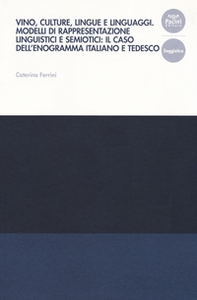 Vino, culture, lingue e linguaggi. Modelli di rappresentazione linguistici e semiotici: il caso dell'enogramma italiano e tedesco - Librerie.coop Vino, culture, lingue e linguaggi. Modelli di rappresentazione linguistici e semiotici: il caso dell'enogramma italiano e tedesco - Librerie.coop