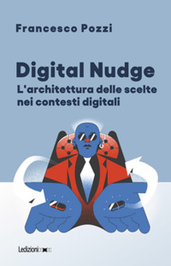 Digital Nudge. L'architettura delle scelte nei contesti digitali - Librerie.coop Digital Nudge. L'architettura delle scelte nei contesti digitali - Librerie.coop