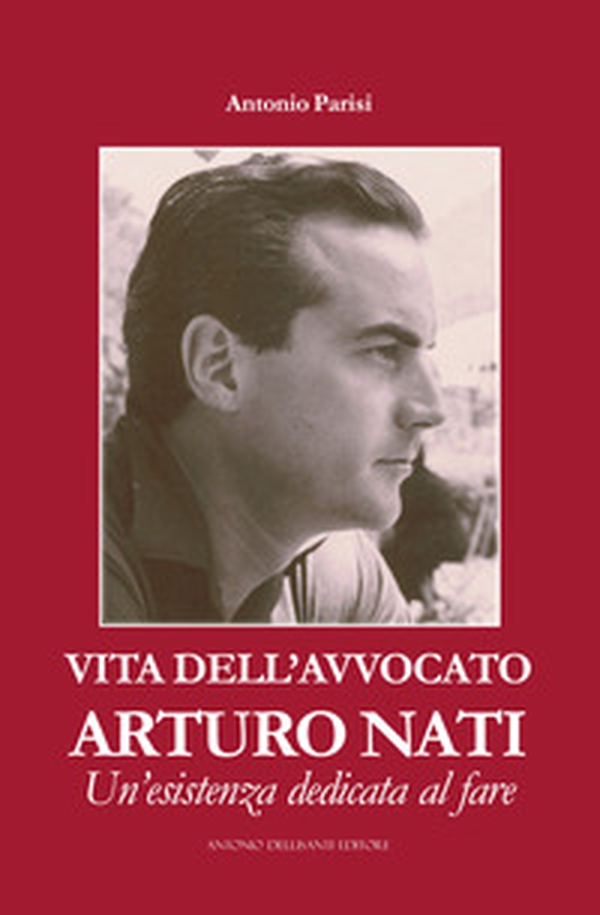 Vita dell'avvocato Arturo Nati. Un'esistenza dedicata al fare - Librerie.coop Vita dell'avvocato Arturo Nati. Un'esistenza dedicata al fare - Librerie.coop