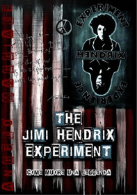 The Jimi Hendrix experiment, come muore una leggenda - Librerie.coop