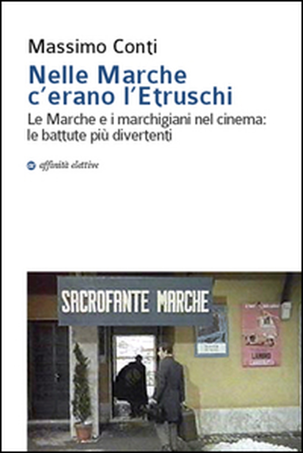 Nelle Marche c'erano l'etruschi. Le Marche e i marchigiani nel cinema. Le battute più divertenti - Librerie.coop Nelle Marche c'erano l'etruschi. Le Marche e i marchigiani nel cinema. Le battute più divertenti - Librerie.coop