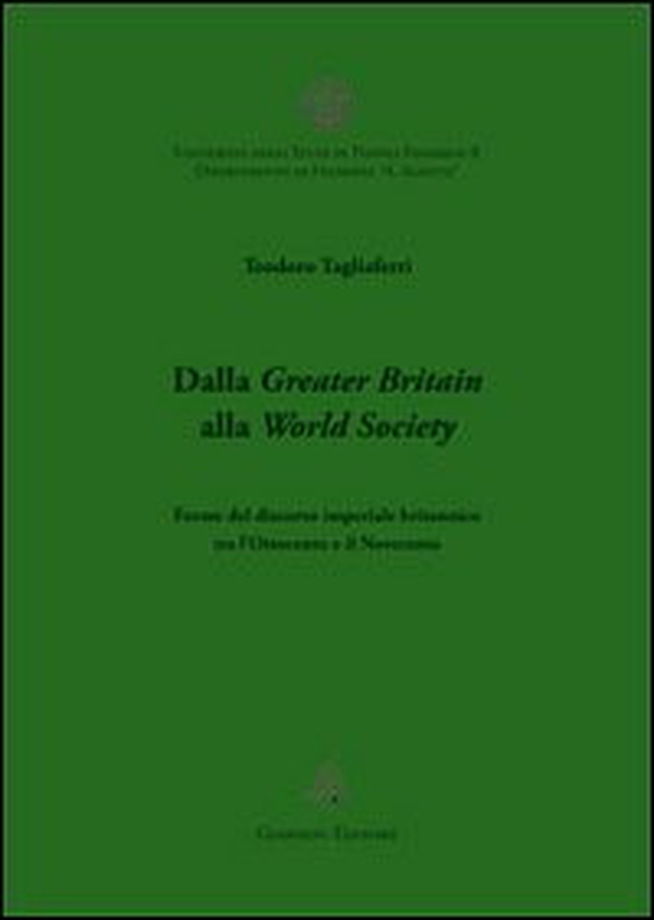 Dalla Greater Britain alla World Society. Forme del discorso imperiale britannico tra l'Ottocento e il Novecento - Librerie.coop Dalla Greater Britain alla World Society. Forme del discorso imperiale britannico tra l'Ottocento e il Novecento - Librerie.coop