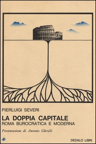 La doppia capitale. Roma burocratica e moderna - Librerie.coop
