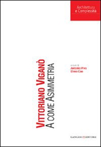 Vittoriano Viganò. A come Asimmetria - Librerie.coop Vittoriano Viganò. A come Asimmetria - Librerie.coop