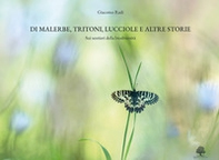 Di malerbe, tritoni, lucciole e altre storie. Sui sentieri della biodiversità - Librerie.coop Di malerbe, tritoni, lucciole e altre storie. Sui sentieri della biodiversità - Librerie.coop
