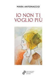 Io non ti voglio più - Librerie.coop Io non ti voglio più - Librerie.coop