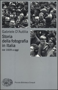 Storia della fotografia in Italia. Dal 1839 a oggi - Librerie.coop Storia della fotografia in Italia. Dal 1839 a oggi - Librerie.coop