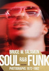 Bruce Talamon. Soul R&B funk. Photographs 1972-1982. Ediz. inglese, francese e tedesca - Librerie.coop