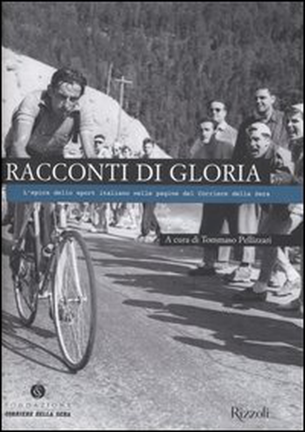 Racconti di gloria. L'epica dello sport italiano nelle pagine del Corriere della Sera - Librerie.coop Racconti di gloria. L'epica dello sport italiano nelle pagine del Corriere della Sera - Librerie.coop