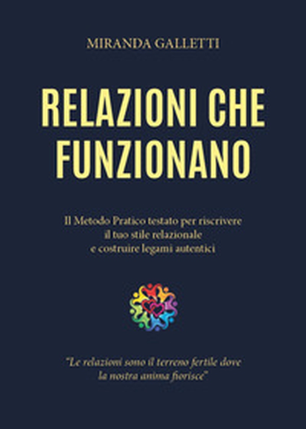 Relazioni che funzionano. Il metodo pratico testato per riscrivere il tuo stile relazionale e costruire legami autentici - Librerie.coop