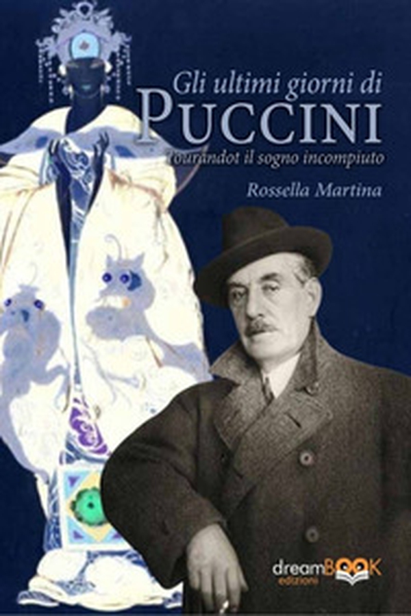 Gli ultimi giorni di Puccini. Turandot il sogno incompiuto - Librerie.coop Gli ultimi giorni di Puccini. Turandot il sogno incompiuto - Librerie.coop