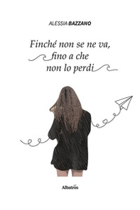 Finché non se ne va, fino a che non lo perdi - Librerie.coop