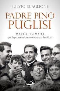 Padre Pino Puglisi. Martire di mafia per la prima volta raccontato dai familiari - Librerie.coop