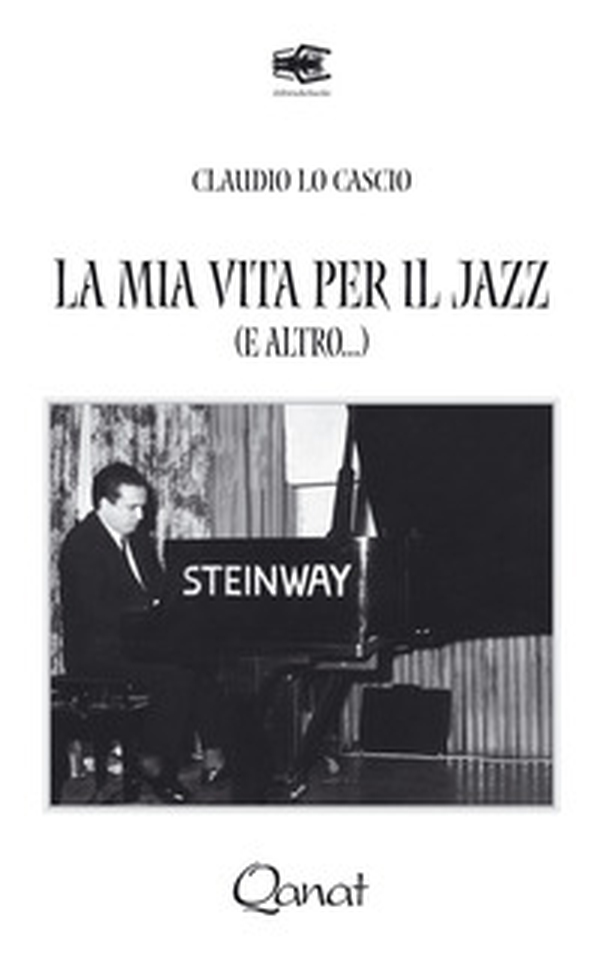 La mia vita per il jazz (e altro...) - Librerie.coop La mia vita per il jazz (e altro...) - Librerie.coop