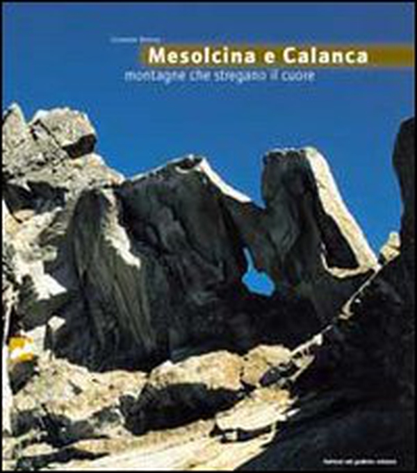 Mesolcina e Calanca. Montagne che stregano il cuore - Librerie.coop Mesolcina e Calanca. Montagne che stregano il cuore - Librerie.coop