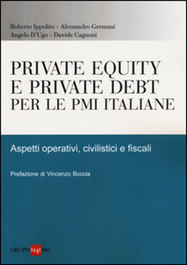 Private equity e private debt per le PMI italiane. Aspetti operativi, civilistici e fiscali - Librerie.coop Private equity e private debt per le PMI italiane. Aspetti operativi, civilistici e fiscali - Librerie.coop