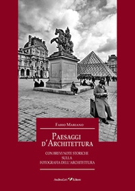 Paesaggi d'architettura con brevi note storiche sulla fotografia dell'architettura - Librerie.coop