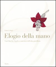 Elogio della mano. Van Cleef & Arpels e i mestieri dell'alta gioielleria - Librerie.coop Elogio della mano. Van Cleef & Arpels e i mestieri dell'alta gioielleria - Librerie.coop