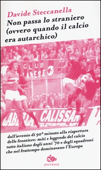 Non passa lo straniero (Ovvero quando il calcio era autarchico) - Librerie.coop