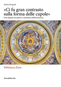 «Ci fu gran contrasto sulla forma delle cupole». Una disputa tra pittori e architetti nell'età barocca - Librerie.coop