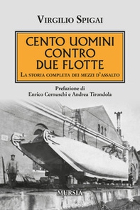 Cento uomini contro due flotte. La storia completa dei mezzi d'assalto - Librerie.coop
