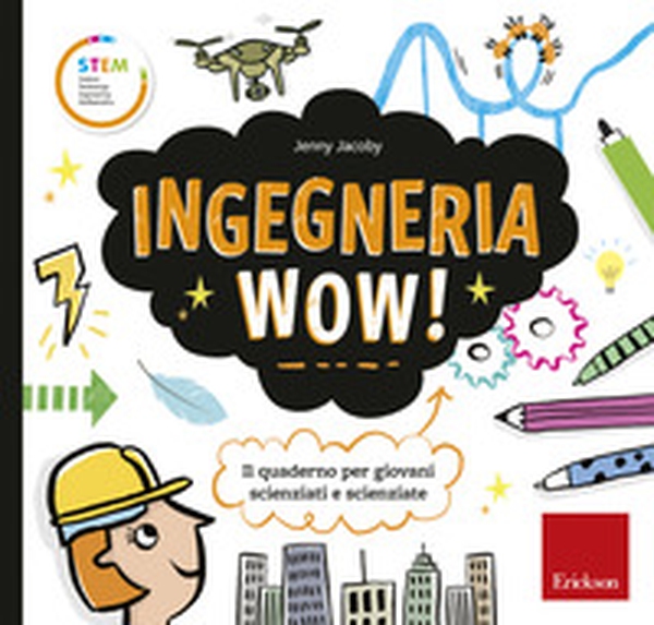 Ingegneria wow! Il quaderno per giovani scienziati e scienziate - Librerie.coop Ingegneria wow! Il quaderno per giovani scienziati e scienziate - Librerie.coop