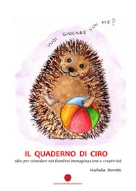 Il quaderno di Ciro. Idee per stimolare nei bambini immaginazione e creatività - Librerie.coop