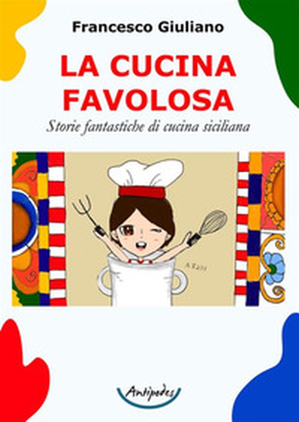 La cucina favolosa. Storie fantastiche di cucina siciliana - Librerie.coop La cucina favolosa. Storie fantastiche di cucina siciliana - Librerie.coop