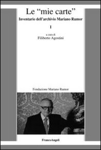 Le «mie carte». Inventario dell'archivio di Mariano Rumor - Librerie.coop