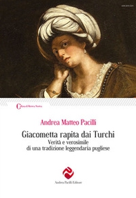 Giacometta rapita dai Turchi. Verità e verosimile di una tradizione leggendaria pugliese - Librerie.coop