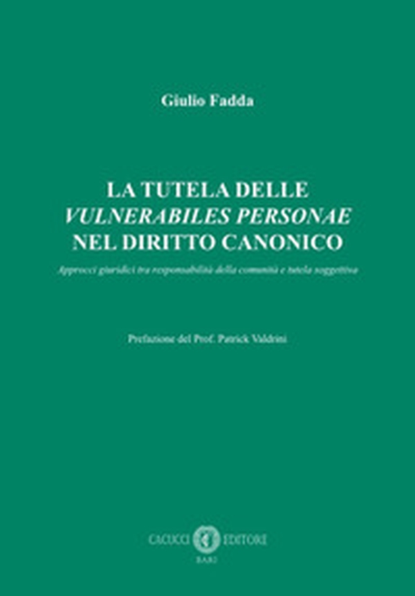 La tutela delle «vulnerabiles personae» nel diritto canonico. Approcci giuridici tra responsabilità della comunità e tutela soggettiva - Librerie.coop